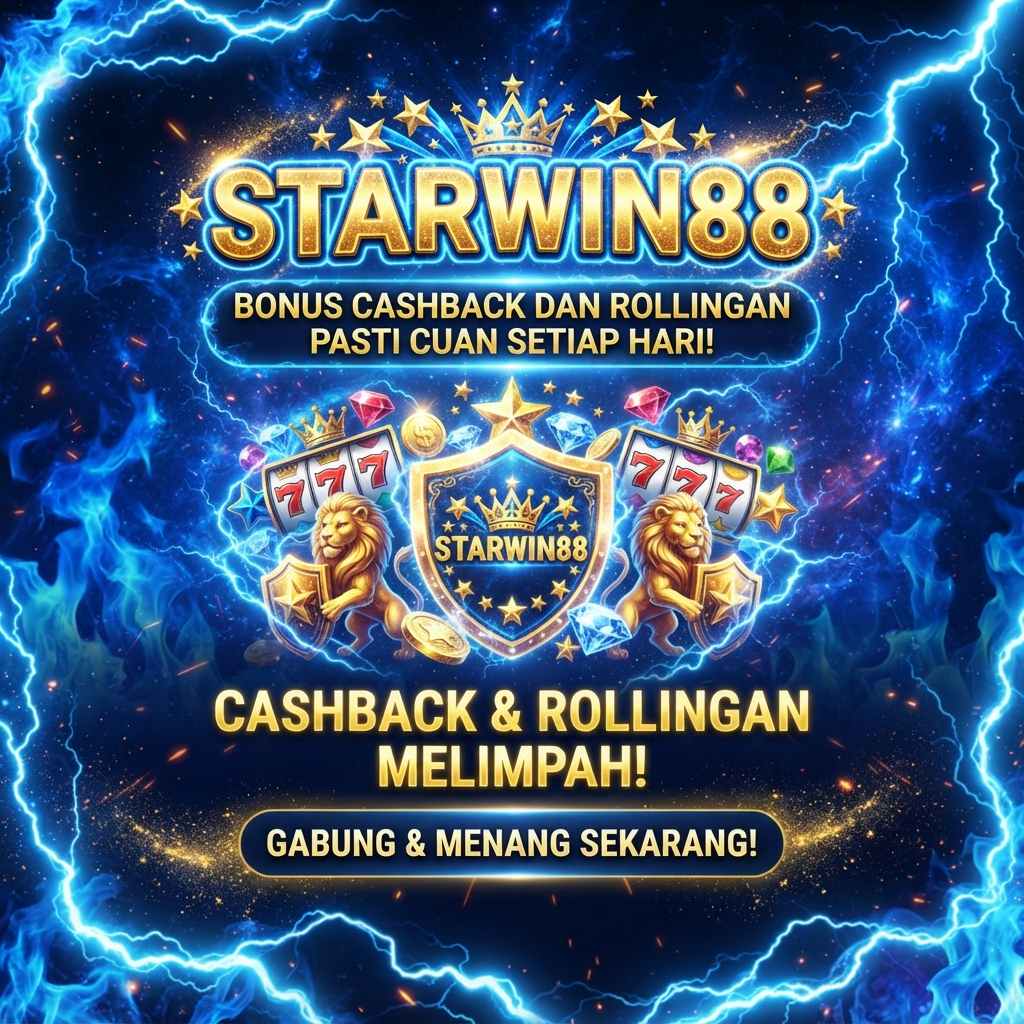 STARWIN88 Bonus Cashback & Rollingan Melimpah, Pasti Cuan Setiap Hari